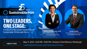 Two Leaders, One Stage: A featured discussion exploring the Sustainable Pittsburgh Story